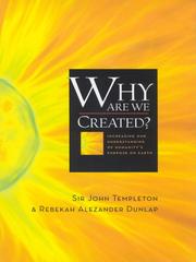 Why are we created? : increasing our understanding of humanity's purpose on earth / Sir John Templeton and Rebekah Alezander Dunlap.