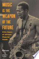 Music is the weapon of the future : fifty years of African popular music /