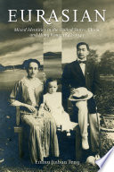 Eurasian : mixed identities in the United States, China, and Hong Kong, 1842-1943 /