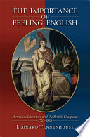 The importance of feeling English : American literature and the British diaspora, 1750-1850 / Leonard Tennenhouse.