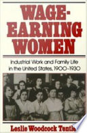 Wage-earning women : industrial work and family life in the United States, 1900-1930 /