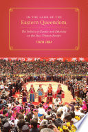 In the land of the eastern queendom : the politics of gender and ethnicity on the Sino-Tibetan border /