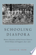 Schooling diaspora : women, education, and the overseas Chinese in British Malaya and Singapore, 1850s-1960s / Karen M. Teoh.