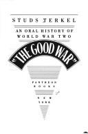 "The good war" : an oral history of World War Two / Studs Terkel.