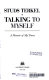 Talking to myself : a memoir of my times / Studs Terkel.