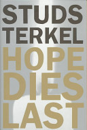 Hope dies last : keeping the faith in difficult times / Studs Terkel.