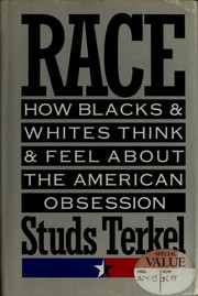 Race : how Blacks and whites think and feel about the American obsession /