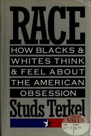 Race : how Blacks and whites think and feel about the American obsession / Studs Terkel.