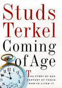 Coming of age : the story of our century by those who've lived it / Studs Terkel.