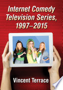 Internet comedy television series, 1997-2015 / Vincent Terrace.