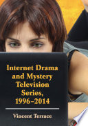 Internet drama and mystery television series, 1996-2014 / Vincent Terrace.