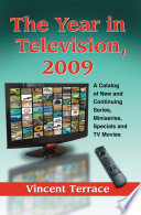 The year in television, 2009 : a catalog of new and continuing series, miniseries, specials and TV movies /