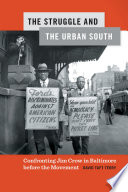 The struggle and the urban South : confronting Jim Crow in Baltimore before the movement /