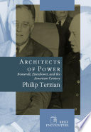 Architects of power : Roosevelt, Eisenhower, and the American century / Philip Terzian.