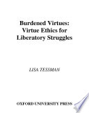 Burdened virtues : virtue ethics for liberatory struggles / Lisa Tessman.