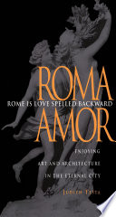 Rome Is Love Spelled Backward Enjoying Art and Architecture in the Eternal City /