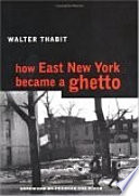 How East New York became a ghetto / Walter Thabit ; with a foreword by Frances Fox Piven.