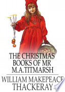 The Christmas books of Mr M.A. Titmarsh /