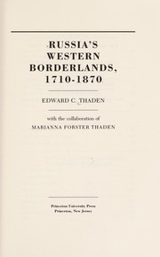 Russia's western borderlands, 1710-1870 / Edward C. Thaden, with the collaboration of Marianna Forster Thaden.