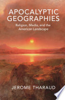 Apocalyptic geographies : religion, media, and the American landscape /
