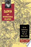 Darwin and international relations : on the evolutionary origins of war and ethnic conflict / Bradley A. Thayer.