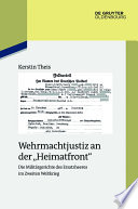 Wehrmachtjustiz an der "Heimatfront" : die Militargerichte des Ersatzheeres im Zweiten Weltkrieg / Kerstin Theis.