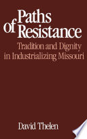 Paths of resistance : tradition and dignity in industrializing Missouri /