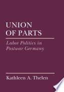 Union of parts : labor politics in postwar Germany / Kathleen A. Thelen.