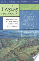 Twelve millennia : archaeology of the upper Mississippi River Valley /