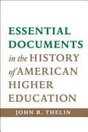 Essential documents in the history of American higher education / John R. Thelin.