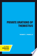 The private orations of Themistius / translated, annotated, and introduced by Robert J. Penella.