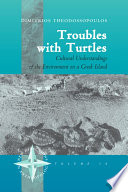 Troubles with turtles : cultural understandings of the environment on a Greek island /