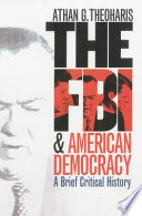 The FBI & American democracy : a brief critical history /