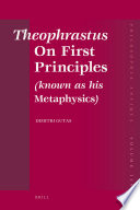 Theophrastus On first principles (known as his Metaphysics) : Greek text and medieval Arabic translation /