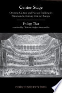 Center stage : operatic culture and nation building in nineteenth-century Central Europe / Philipp Ther ; translated by Charlotte Hughes-Kreutzmuller.