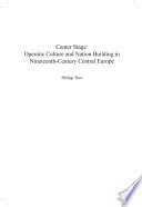 Center stage : operatic culture and nation building in nineteenth-century Central Europe / Philipp Ther ; translated from the German by Charlotte Hughes-Kreutzmuller.