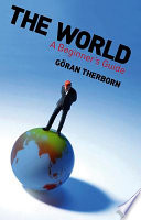 The world : a beginner's guide / Göran Therborn.