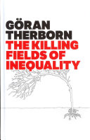 The killing fields of inequality / Göran Therborn.