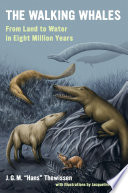 The Walking Whales : From Land to Water in Eight Million Years /