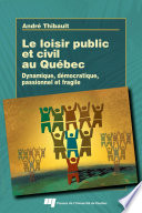 Le loisir public et civil au Québec : dynamique, démocratique, passionnel et fragile /