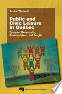 Public and civil leisure in Québec : dynamic, democratic, passion-driven and fragile /