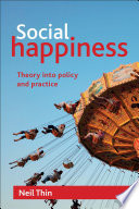 Social happiness theory into policy and practice / Neil Thin.