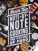 Note-by-note cooking : the future of food / Hervé This ; translated by M.B. DeBevoise.