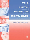 The Fifth French Republic : presidents, politics and personalities / Philip Thody.