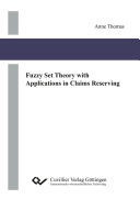 Fuzzy Set Theory with Applications in Claims Reserving.