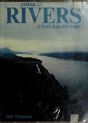 American rivers : a natural history / Bill Thomas ; special consultant, H. B. N. Hynes ; designed by Philip Sykes ; maps by Anne Marie Jauss ; special research assistant, Phyllis M. Thomas.