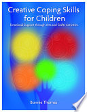 Creative coping skills for children : emotional support through arts and crafts activities /