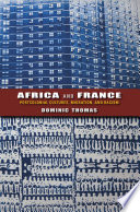 Africa and France postcolonial cultures, migration, and racism / Dominic Thomas.