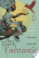 The dark fantastic : race and the imagination from Harry Potter to The hunger games / Ebony Elizabeth Thomas.