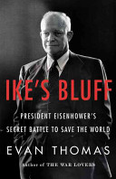 Ike's bluff : president Eisenhower's secret battle to save the world /